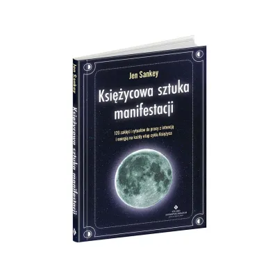 Ksi�ycowa sztuka manifestacji. 120 zakl�� i rytua��w do pracy z intencj� i energi� na ka�dy etap cyklu Ksi�yca