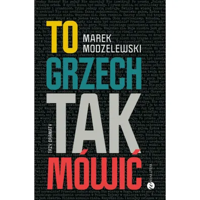 To grzech tak m�wi�. Trzy dramaty - Marek  Modzelewski