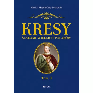 Kresy �ladami wielkich Polak�w. Tom 2 - Magda Osip-Pokrywka, Mirek Osip-Pokrywka