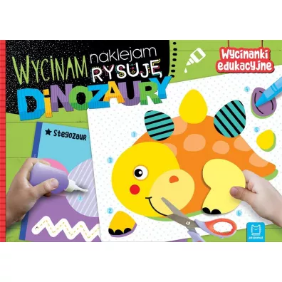 Dinozaury. Wycinam, naklejam, rysuj. Wycinanki edukacyjne - Agnieszka Bator