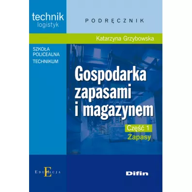 Gospodarka zapasami i magazynem. Technik logistyk. Podr�cznik. Cz�� 1. Zapasy - Katarzyna Grzybowska