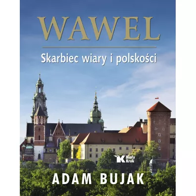 Wawel. Skarbiec wiary i polsko�ci - Adam Bujak