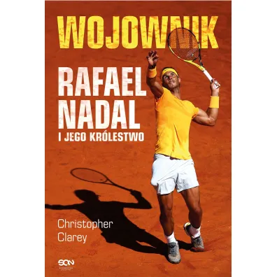 Wojownik. Rafael Nadal i jego kr�lestwo - Christopher Clarey