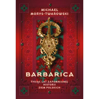 Barbarica. Tysi�c lat zapomnianej historii ziem polskich