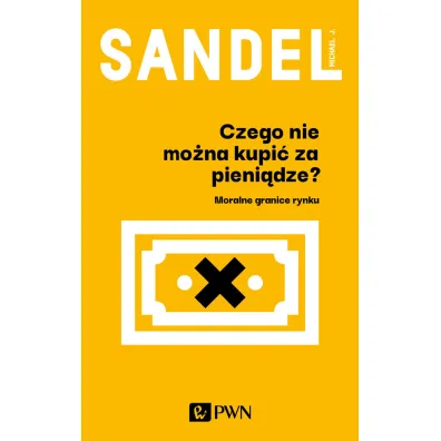 Czego nie mo�na kupi� za pieni�dze? - Michael J Sandel