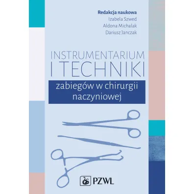 Instrumentarium i techniki zabieg�w w chirurgii naczyniowej - Aldona Michalak, Izabela  Szwed