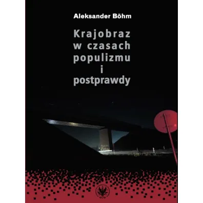 Krajobraz w czasach populizmu i postprawdy - Aleksander B�hm