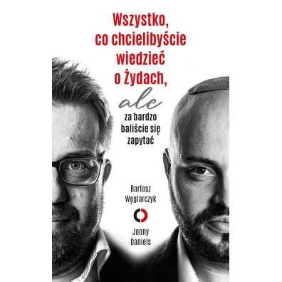 Wszystko, co chcieliby�cie wiedzie� o �ydach, ale za bardzo bali�cie si� zapyta� - Bartosz  W�glarczyk, Jonny Daniels