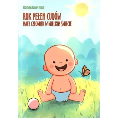 Rok pe�en cud�w. Ma�y cz�owiek w wielkim �wiecie - Rados�aw Bicz