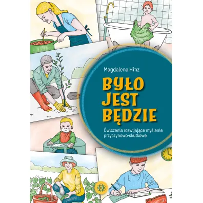 By�o jest b�dzie. �wiczenia rozwijaj�ce my�lenie przyczynowo-skutkowe