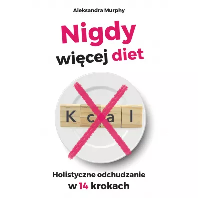 Nigdy wi�cej diet. Holistyczne odchudzanie w 14 krokach - Aleksandra Murphy