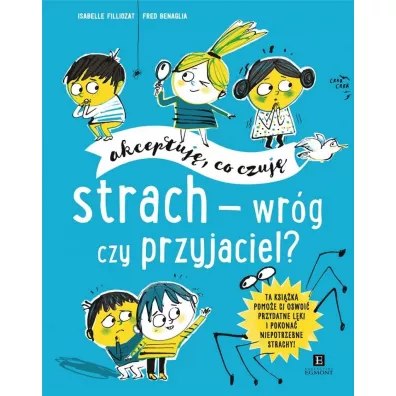 Akceptuj, co czuj. Strach - wrg czy przyjaciel? - Isabelle Filliozat, Fred  Benaglia