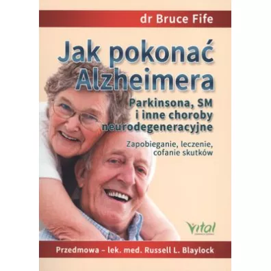 Jak pokona� Alzheimera, Parkinsona, SM i inne choroby neurodegeneracyjne - Bruce Fife