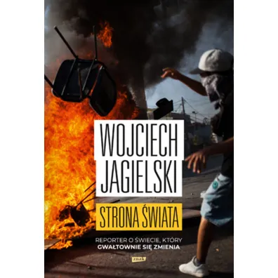 Strona �wiata. Reporter o �wiecie, kt�ry gwa�townie si� zmienia - Wojciech Jagielski