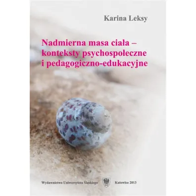 Nadmierna masa cia�a - konteksty psychospo�eczne i pedagogiczno-edukacyjne - Karina Leksy
