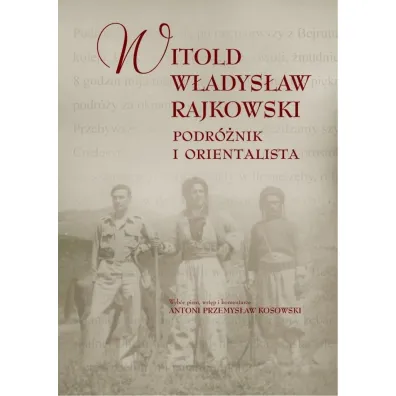 Witold W�adys�aw Rajkowski.Podr�nik i orientalisa - Witold W�adys�aw  Rajkowski
