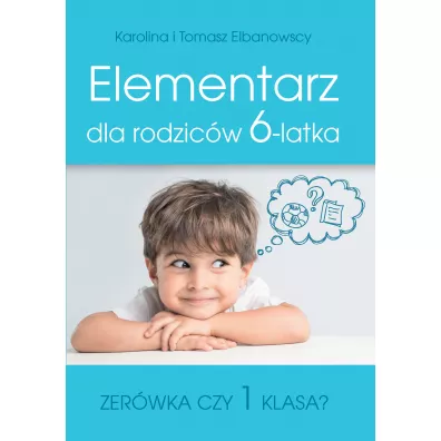 Elementarz dla rodzicw 6-latka - Tomasz Elbanowski, Karolina Elbanowska