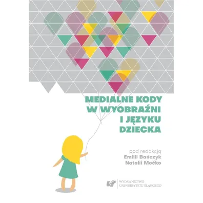 Medialne kody w wyobra�ni i j�zyku dziecka - Natalia  Mo�ko, Emilia Ba�czyk