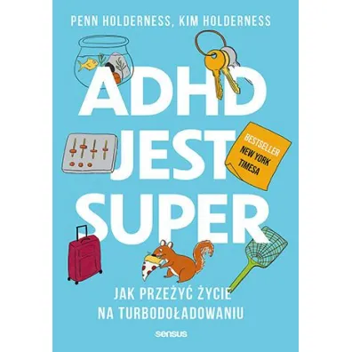 ADHD jest super. Jak prze�y� �ycie na turbodo�adowaniu - Kim Holderness, Penn Holderness