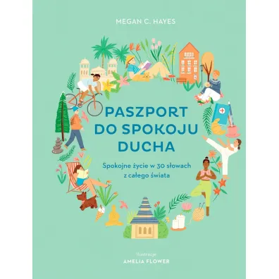 Paszport do spokoju ducha. Spokojne �ycie w 30 s�owach z ca�ego �wiata - Amelia Flower, Megan C. Hayes