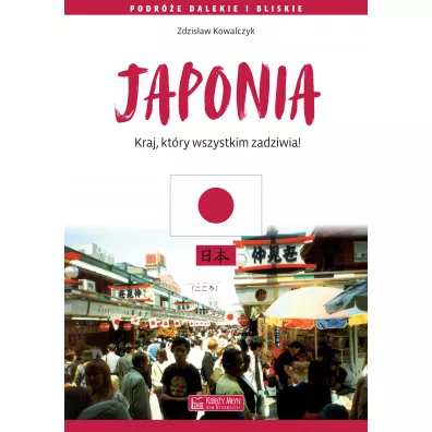 Japonia. Kraj, kt�ry wszystkim zadziwia - Zdzis�aw Kowalczyk