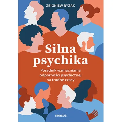Silna psychika. Poradnik wzmacniania odporno�ci psychicznej na trudne czasy - Zbigniew Ry�ak