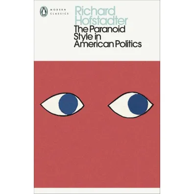 The Paranoid Style in American Politics - Richard  Hofstadter