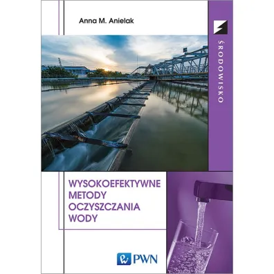 Wysokoefektywne metody oczyszczania wody. - Anna M. Anielak