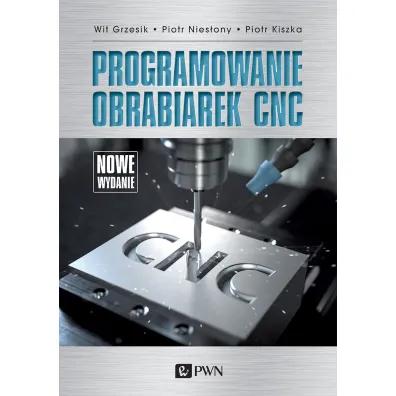 Programowanie obrabiarek CNC - Piotr Nies�ony, Wit Grzesik, Piotr Kiszka