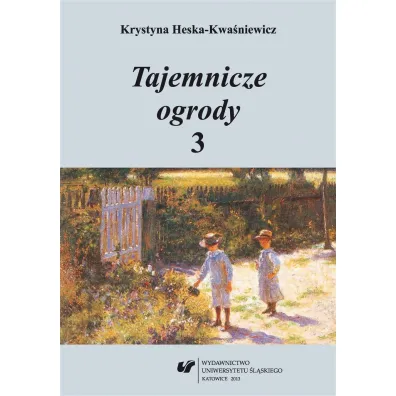 Tajemnicze ogrody 3. Rozprawy i szkice.. - Krystyna Heska-Kwa�niewicz