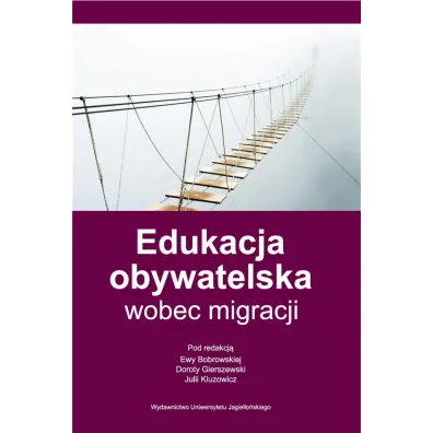 Edukacja obywatelska wobec migracji - Ewa Bobrowska, Dorota Gierszewski, Julia Kluzowicz