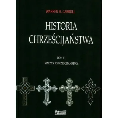Historia chrze�cija�stwa T6 Kryzys chrze�cija�stwa - Warren H. Carroll