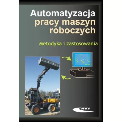 Automatyzacja pracy maszyn roboczych. Metodyka i zastosowania