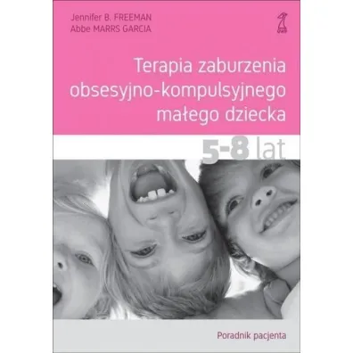 Terapia zaburzenia obsesyjno-kompulsyjnego ma�ego dziecka. 5-8 lat. Poradnik pacjenta - Jennifer B. Freeman, Abbe Marrs Garcia
