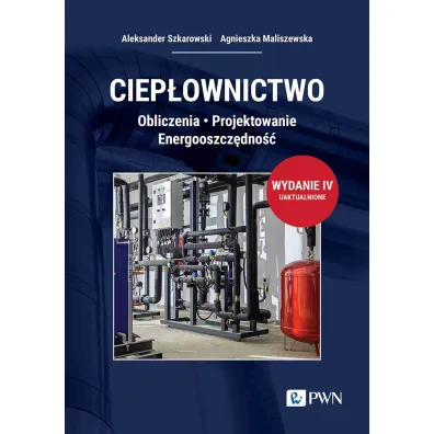 Ciep�ownictwo. Obliczenia. Projektowanie. Energooszcz�dno�� - Aleksander Szkarowski, Agnieszka  Maliszewska