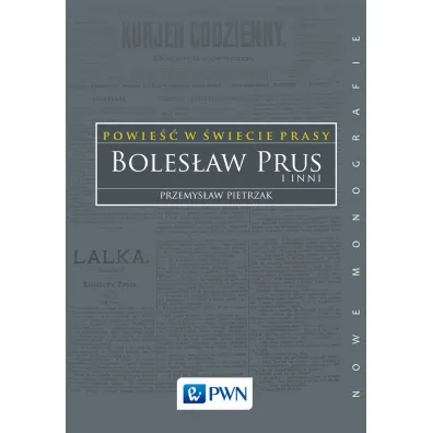 Powie�� w �wiecie prasy. Boles�aw Prus i inni - Przemys�aw Pietrzak