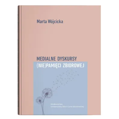 Medialne dyskursy (nie)pami�ci zbiorowej - Marta W�jcicka