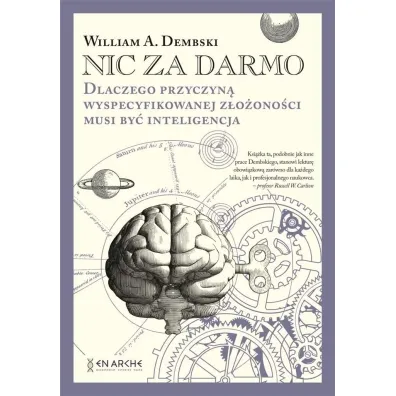 Nic za darmo. Dlaczego przyczyn� wyspecyfikowanej z�o�ono�ci musi by� inteligencja - William A Dembski