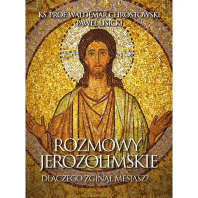 Rozmowy jerozolimskie. Dlaczego zgin�� Mesjasz? - Pawe� Lisicki, Waldemar Chrostowski