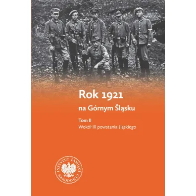 Rok 1921 na G�rnym �l�sku. Tom 1. Wok� plebiscytu g�rno�l�skiego. Tom 2. Wok� III powstania �l�skiego