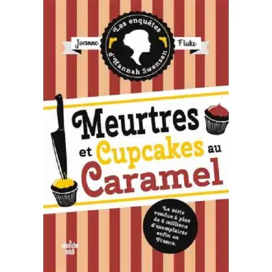 Meurtres et cupcakes au caramel. Enquetes d`Hannah Swensen. Tome 5 - Joanne Fluke