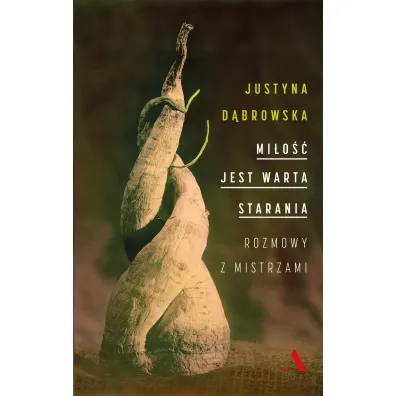 Mi�o�� jest warta starania. Rozmowy z mistrzami - Justyna D�browska