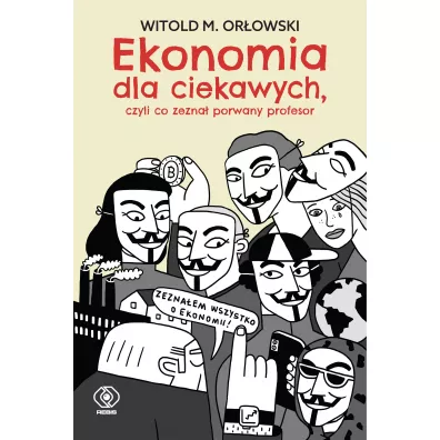 Ekonomia dla ciekawych, czyli co zezna� porwany profesor - Witold Maciej Or�owski