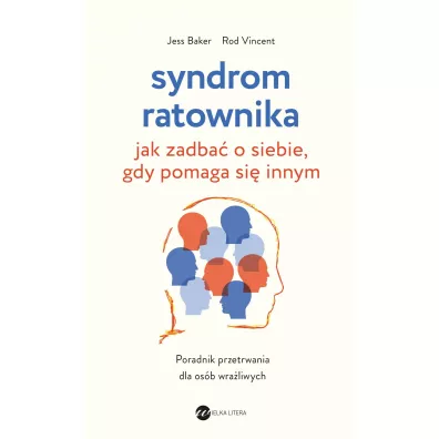 Syndrom ratownika. Jak zadba o siebie, gdy pomaga si innym - Jess Baker, Rod Vincent