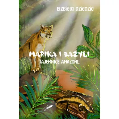 Marika i Bazyli. Tajemnice Amazonii (barwione brzegi) - El�bieta  Dziedzic