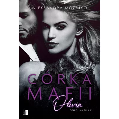 Crka mafii. Olivia. Dzieci mafii. Tom 2 - Aleksandra Moejko