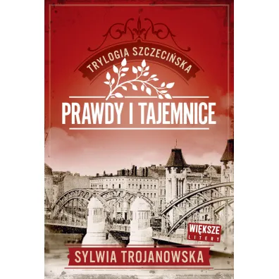 Prawdy i tajemnice. Trylogia szczeci�ska. Tom 2 (Wi�ksze litery) - Sylwia Trojanowska