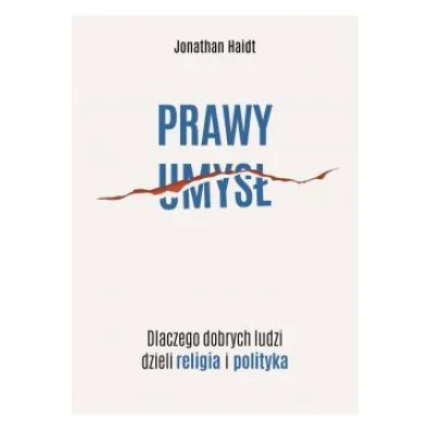 Prawy umys�. Dlaczego dobrych ludzi dzieli religia i polityka - Jonathan Haidt