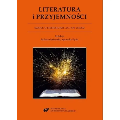 Literatura i przyjemno�ci. Szkice o literaturze XX i XXI wieku - Antonina  Kurtok