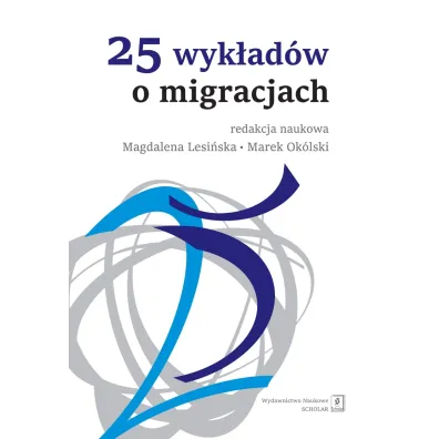 25 wyk�ad�w o migracjach - Magdalena Lesi�ska, Marek Ok�lski